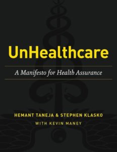  Unhealthcare: A Manifesto for Health Assurance by Hemant Taneja and Stephen Klasko with Kevin Maney