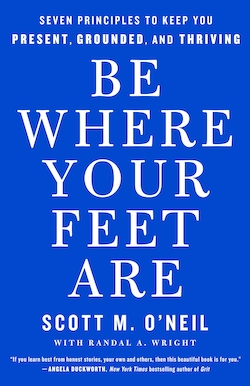 Be Where Your Feet Are by Scott O'Neil