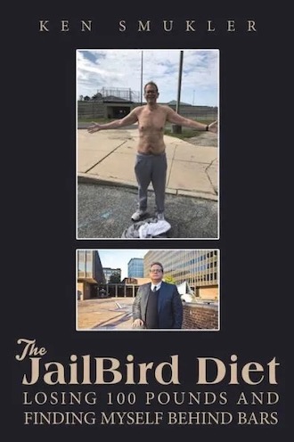 The front cover of a book shows two photos of a white man, one, standing shirtless, arms outstretched. The other, standing before a federal courthouse, in a suit. This is political consultant Ken Smukler's memoir of losing weight in prison, "The Jailbird Diet."
